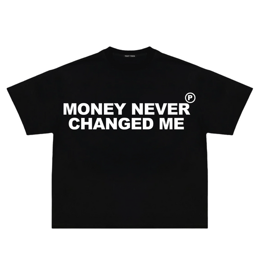 Money Never Changed Me